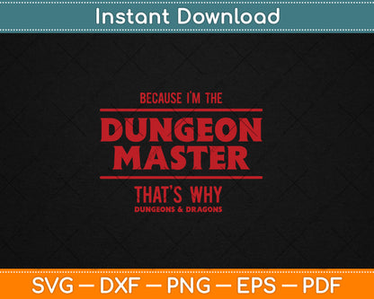 Dungeons & Dragons Because I'm The Dungeon Master Svg Digital Cutting File