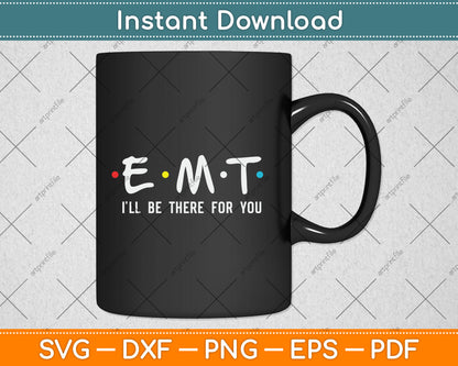 EMT I'll Be There For You Funny EMS Paramedic Svg Png Digital Cutting File