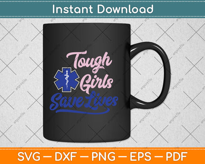 EMT Paramedic EMS Emergency Tough Girls Save Lives Svg Digital Cutting File