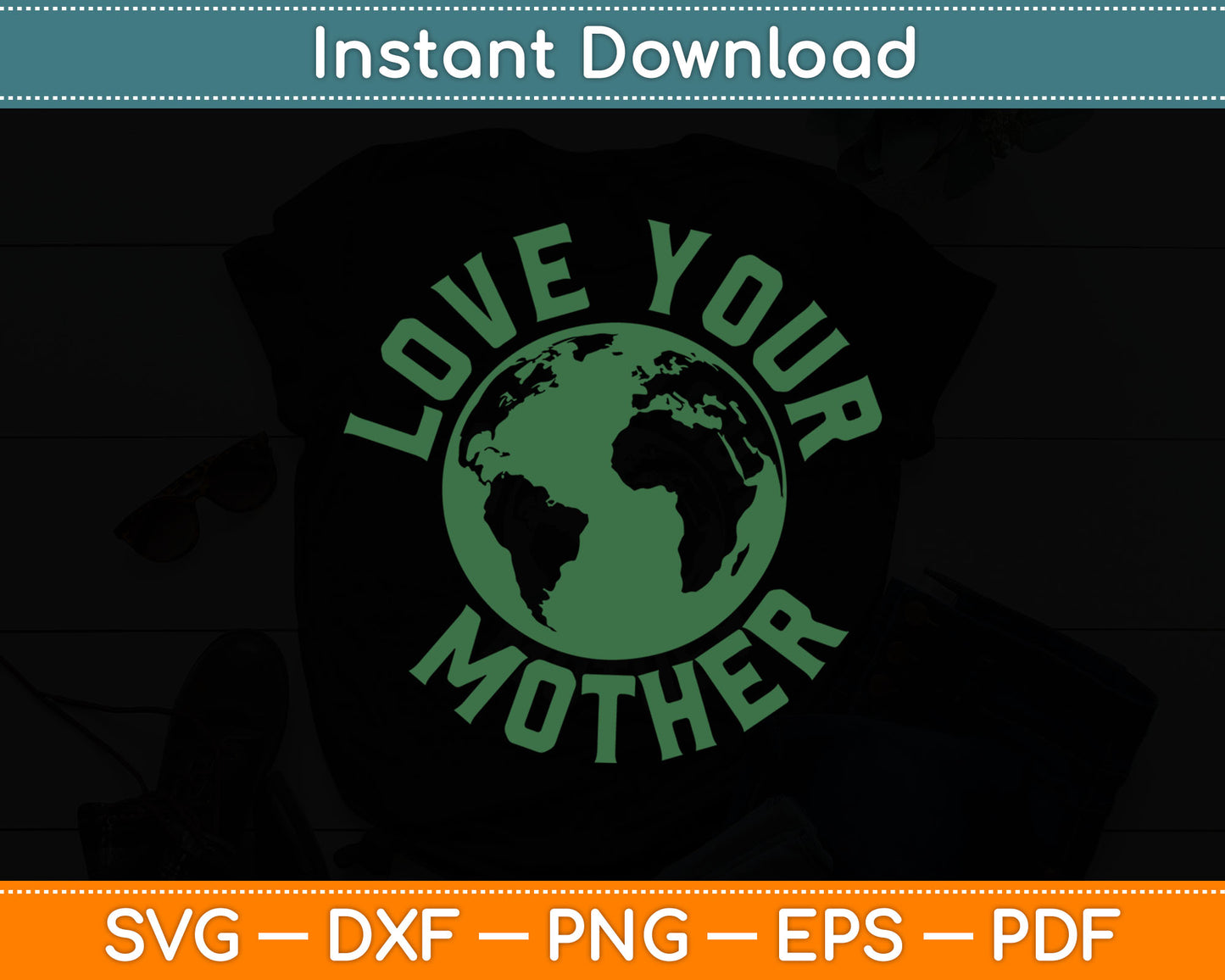 Earth Day Every Day Love Your Mother Planet Environmentalist Svg Digital Cutting File