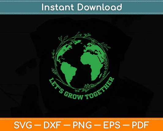 Earth Day Let's Grow Together Svg Digital Cutting File