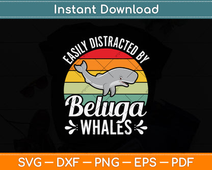 Easily Distracted By Beluga Whales Svg Png Dxf Digital Cutting File