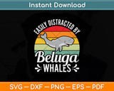 Easily Distracted By Beluga Whales Svg Png Dxf Digital Cutting File