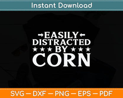 Easily Distracted By Corn - Funny Corn Lover Svg Digital Cutting File