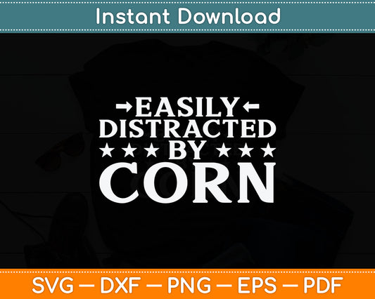 Easily Distracted By Corn - Funny Corn Lover Svg Digital Cutting File