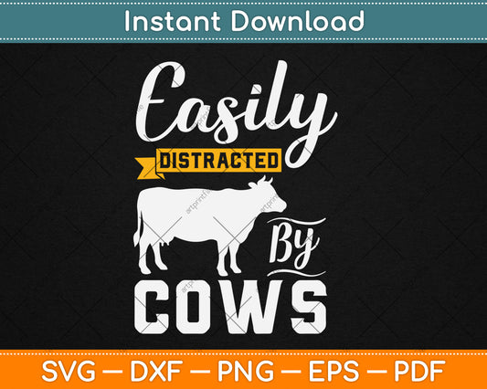 Easily Distracted By Cows - Funny Cow Farmers Svg Digital Cutting File