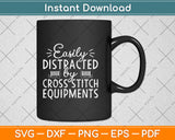 Easily Distracted By Cross Stitch Equipments Funny Svg Png Dxf Digital Cutting File