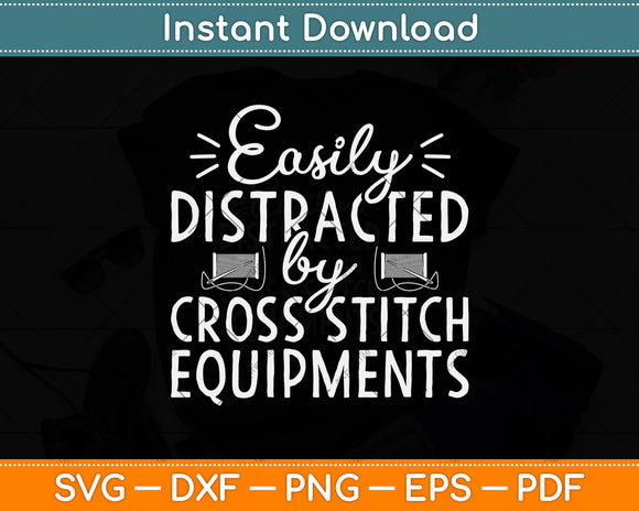 Easily Distracted By Cross Stitch Equipments Funny Svg Png Dxf Digital Cutting File