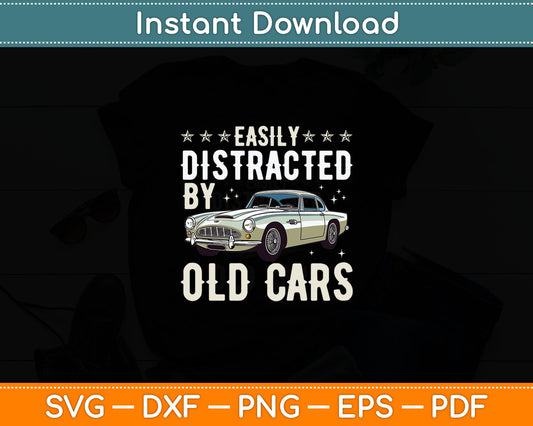 Easily Distracted By Old Cars Funny Vintage Classic Car Guy Svg Digital Cutting File