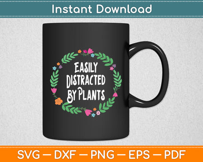 Easily Distracted By Plants Gardening Svg Digital Cutting File
