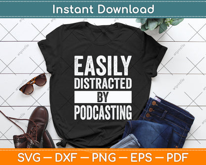 Easily Distracted By Podcasting Funny Podcasting Svg Png Dxf Digital Cutting File
