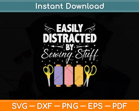 Easily Distracted By Sewing Stuff Funny Sewing Svg Digital Cutting File