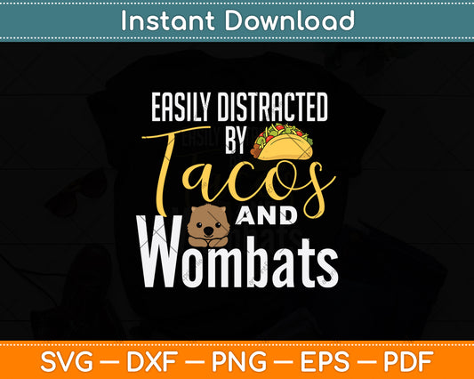 Easily Distracted By Tacos And Wombats Svg Png Dxf Digital Cutting File