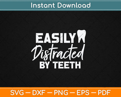Easily Distracted By Teeth - Dentist Svg Digital Cutting File