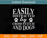 Easily Distracted by Cross Stitch and Dogs Svg Png Dxf Digital Cutting File