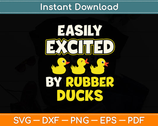 Easily Excited By Rubber Ducks Funny Duckie Svg Png Dxf Digital Cutting File