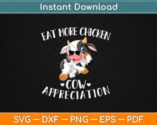 Eat More Chicken Funny Cow Appreciation Day Svg Digital Cutting File