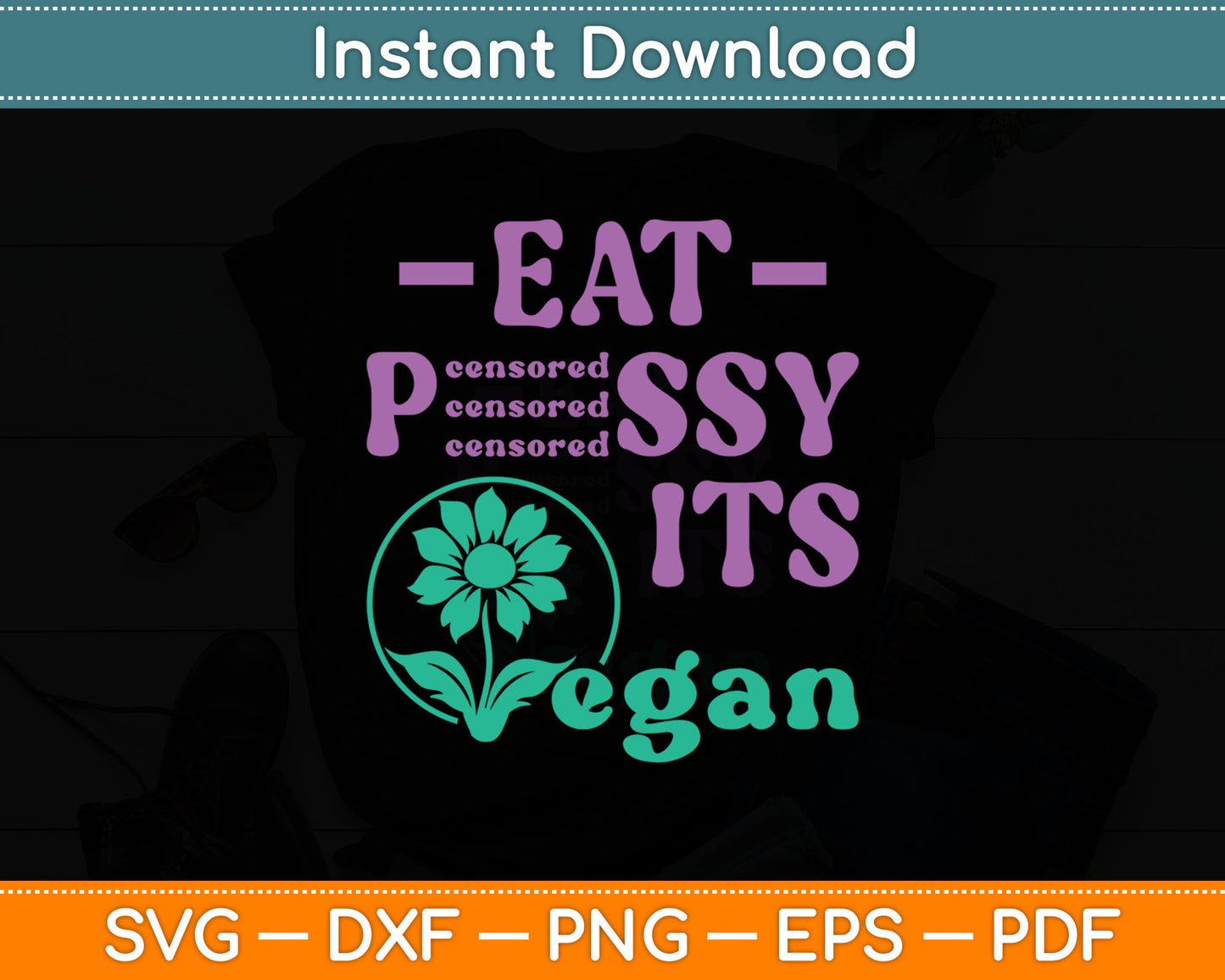 Eat PSSY It's Vegan X Pussy Censored Vegetarian Vegan Svg Digital Cutting File