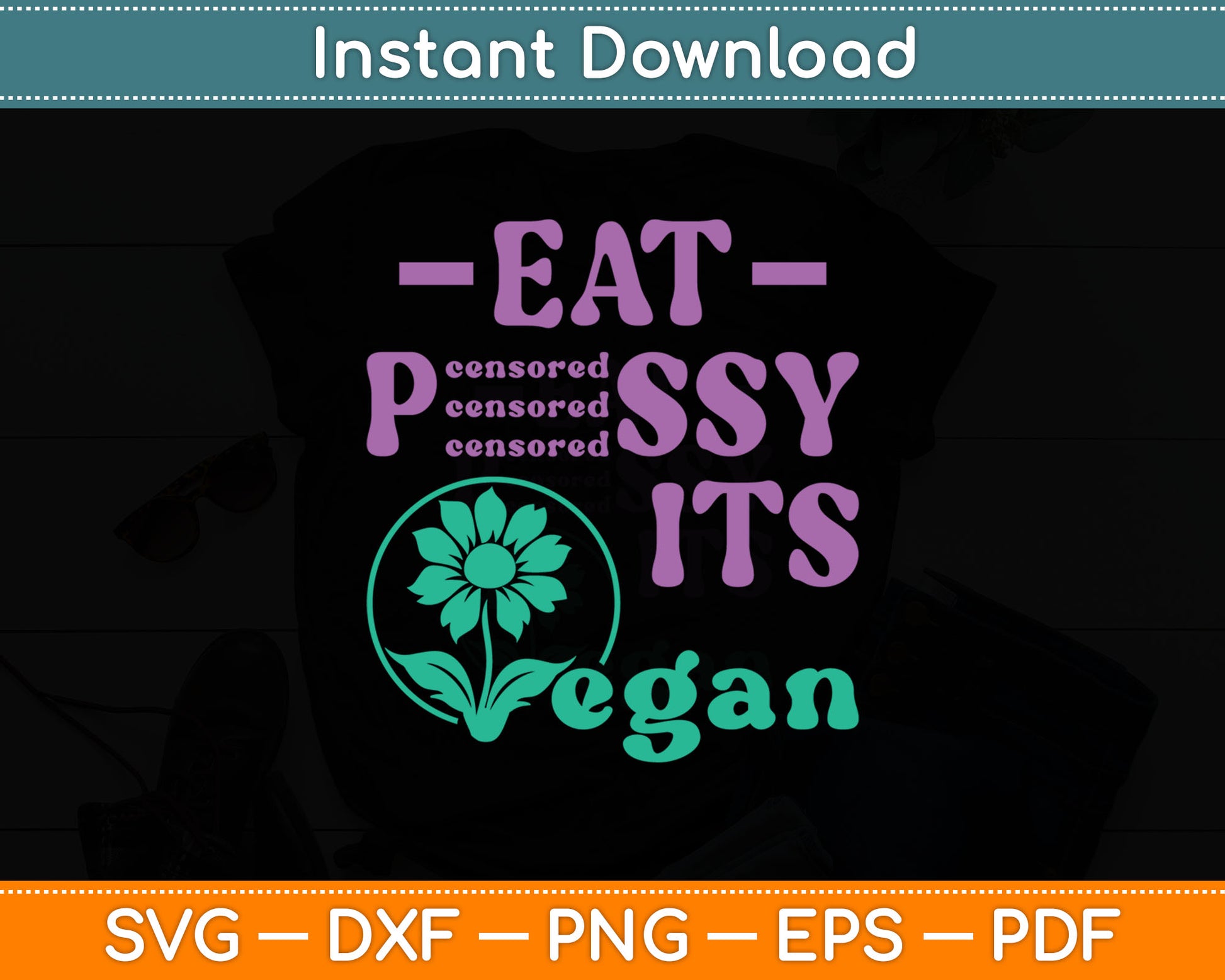 Eat PSSY It's Vegan X Pussy Censored Vegetarian Vegan Svg Digital Cutting File