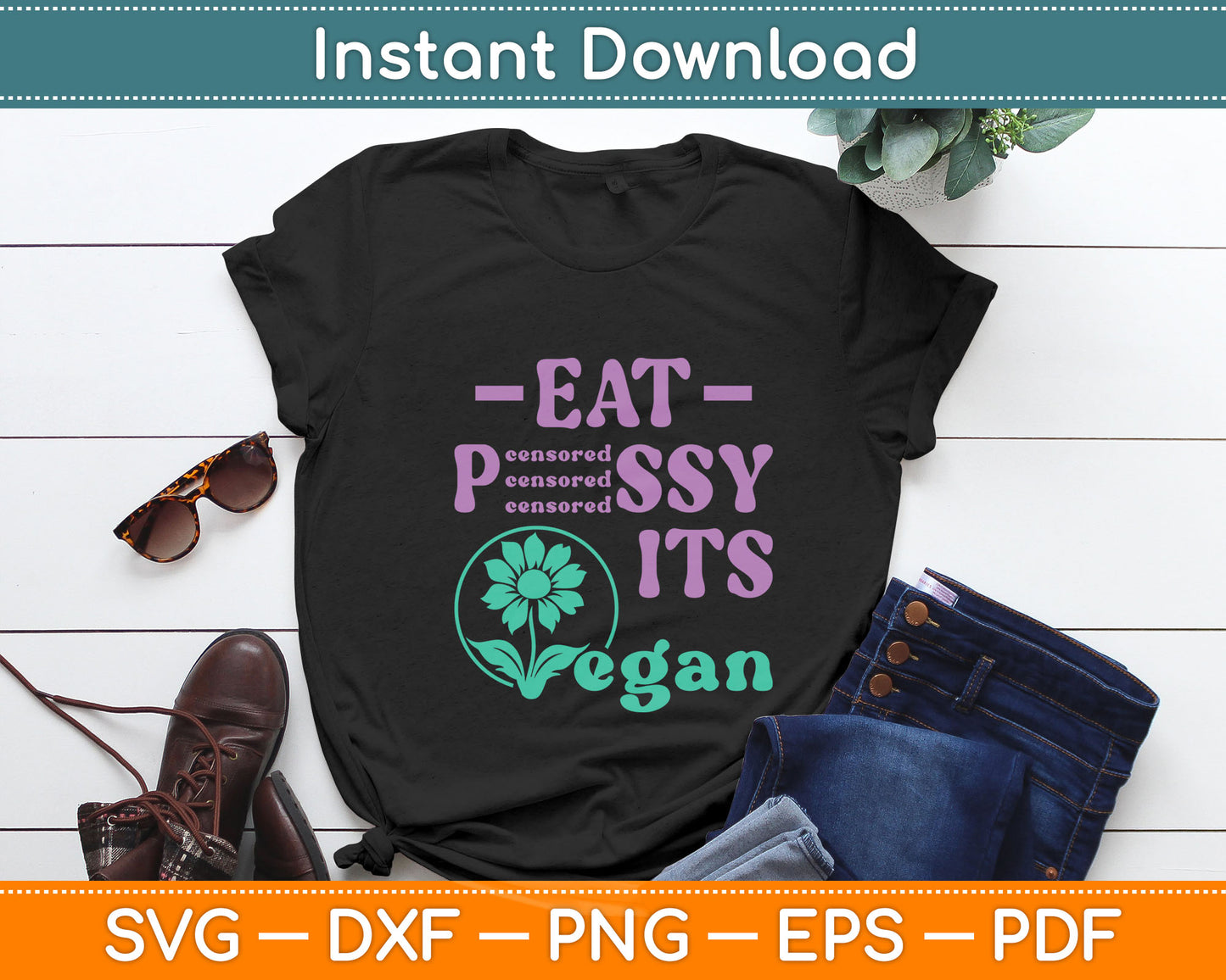 Eat PSSY It's Vegan X Pussy Censored Vegetarian Vegan Svg Digital Cutting File