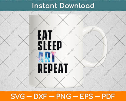 Eat Sleep Art Repeat Artist Creative Funny Svg Digital Cutting File