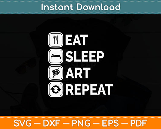 Eat Sleep Art Repeat Artist Creative Funny Svg Digital Cricut Cutting File