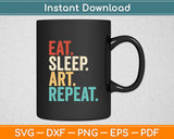 Eat Sleep Art Repeat Funny Svg Digital Cutting File