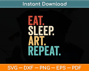 Eat Sleep Art Repeat Funny Svg Digital Cutting File