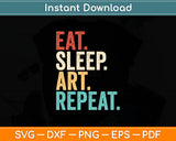 Eat Sleep Art Repeat Funny Svg Digital Cutting File