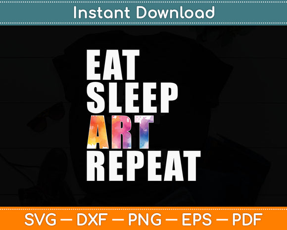 Eat Sleep Art Repeat Funny Artist Creative Svg Digital Cutting File