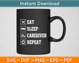 Eat Sleep Caregiver Repeat Svg Digital Cutting File