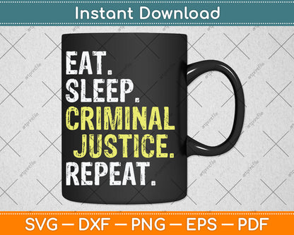 Eat Sleep Criminal Justice Repeat Funny Svg Digital Cutting File