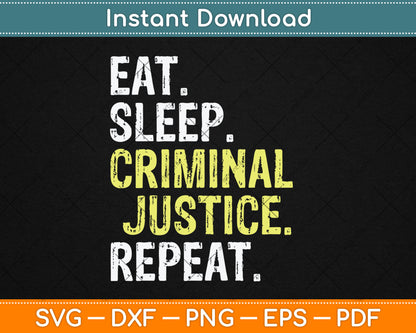 Eat Sleep Criminal Justice Repeat Funny Svg Digital Cutting File
