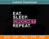 Eat Sleep Crochet Repeat Svg Digital Cutting File