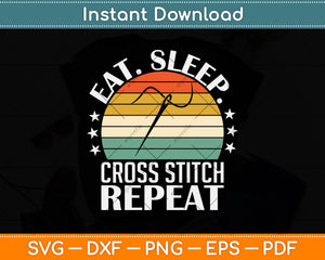 Eat Sleep Cross-stitch Repeat Funny Retro Svg Png Dxf Digital Cutting File