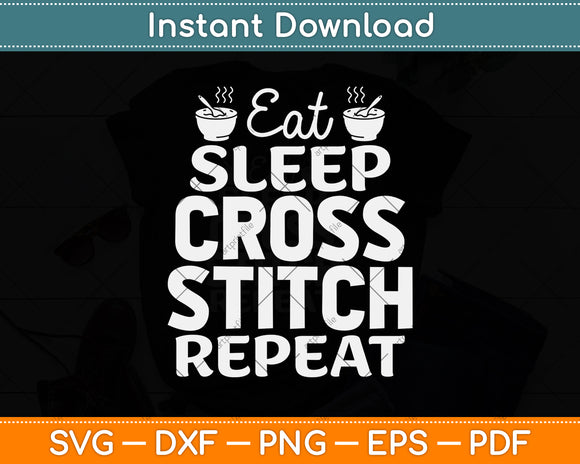 Eat Sleep Cross Stitch Repeat Crochet Quilting Svg Png Dxf Digital Cutting File