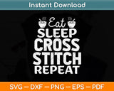 Eat Sleep Cross Stitch Repeat Crochet Quilting Svg Png Dxf Digital Cutting File