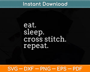 Eat Sleep Cross Stitch Repeat Svg Png Dxf Digital Cutting File