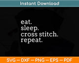 Eat Sleep Cross Stitch Repeat Svg Png Dxf Digital Cutting File