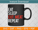 Eat Sleep Cut Meat Repeat Butcher Svg Digital Cutting File