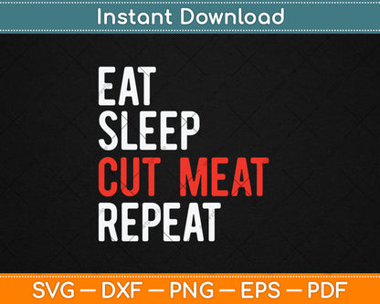 Eat Sleep Cut Meat Repeat Butcher Svg Digital Cutting File