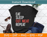 Eat Sleep Cut Meat Repeat Butcher Svg Digital Cutting File