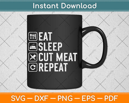 Eat Sleep Cut Meat Repeat Slaughterer Butcher Svg Digital Cutting File