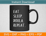 Eat Sleep Doula Repeat Svg Digital Cutting File