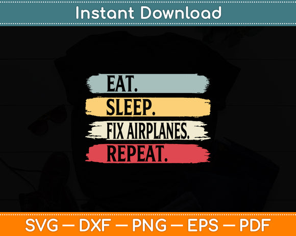 Eat Sleep Fix Airplanes Repeat Aircraft Mechanic Funny Svg Png Dxf Digital Cutting File