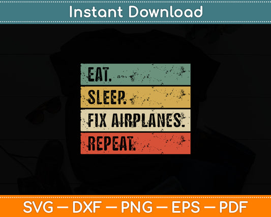 Eat Sleep Fix Airplanes Repeat Funny Aircraft Mechanic Svg Digital Cutting File