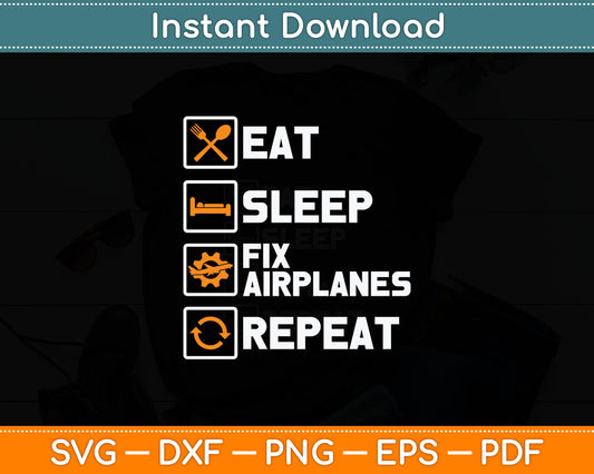 Eat Sleep Fix Airplanes Repeat Funny Airplane Mechanic Svg Digital Cutting File