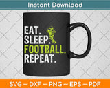 Eat Sleep Football Repeat Football Player Funny Svg Digital Cutting File