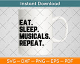 Eat Sleep Musicals Repeat Funny Theatre Life Drama Theater Svg Digital File