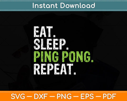 Eat Sleep Ping Pong Repeat Svg Png Dxf Digital Cutting File